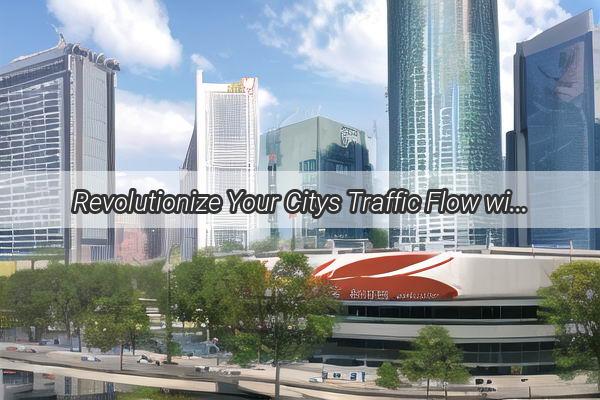 Revolutionize Your Citys Traffic Flow with cuttingedge 4G Traffic Monitoring Solutions from Guangzhous Leading Manufacturer